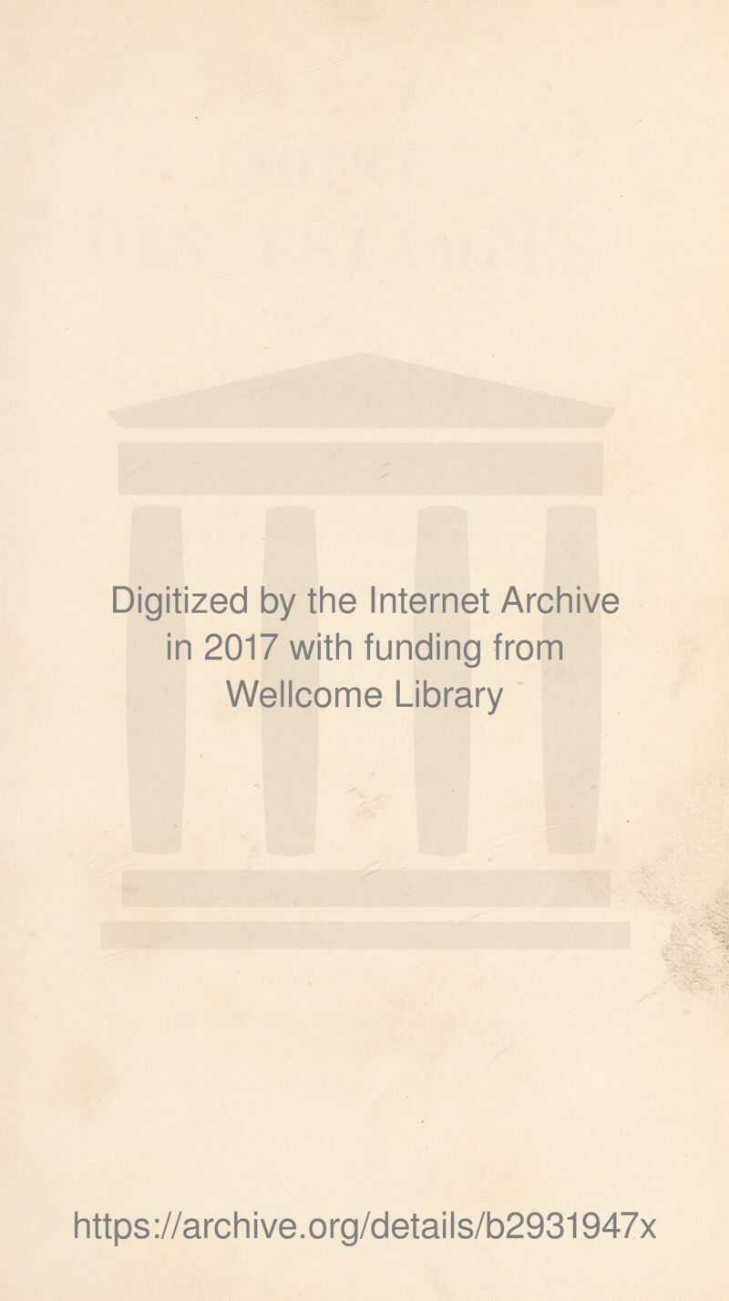 Digitized by the Internet Archive in 2017 with funding from Wellcome Library https://archive.org/details/b2931947x