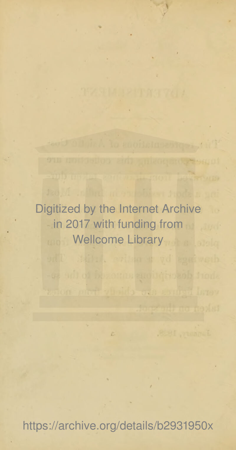 Digitized by the Internet Archive in 2017 with funding from Wellcome Library IJ iiw . I'il’ , https://archive.org/details/b2931950x