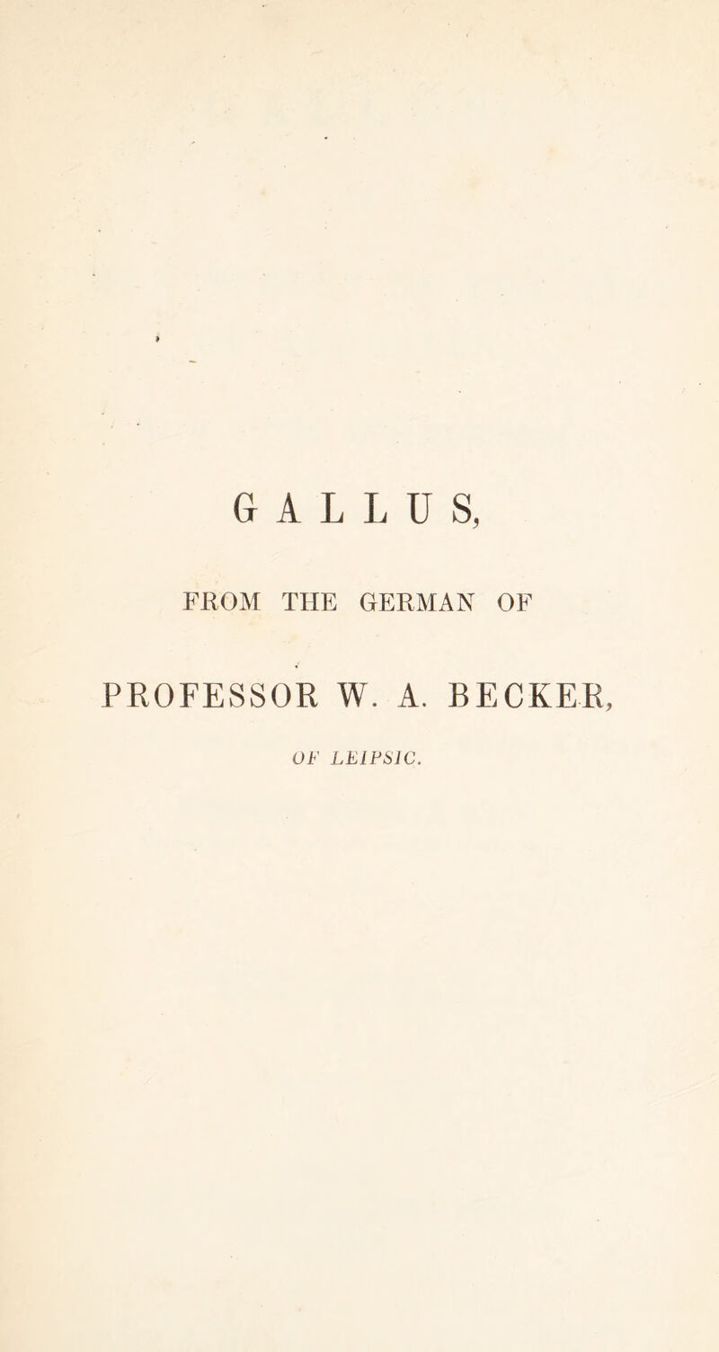 FROM THE GERMAN OF PROFESSOR W. A. BECKER, OF LEIFSIC.