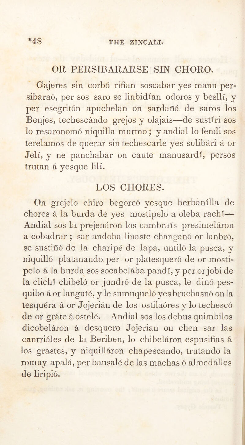 OR PERSIBARARSE SIN CHORO* Gajeres sin corbo rifian soscabar yes manu per- sibarao, per sos saro se linbidian odoros y beslli, y per esegriton apuchelari on sardana de saros los Benjes, techescando grejos y olajais—de sustiri sos lo resaronomo niqnilla murmo ; y andial lo fendi sos terelarnos de querar sin techescarle yes sulibari a or Jell, y ne panchabar on caute manusardi, persos trutan a yesque lili. LOS CHORES. On grejelo chiro begoreo yesque berbanilla de chores a la burda de yes mostipelo a oleba rachi— Andial sos la prejenaron los cambrais presimelaron a cobadrar ; sar andoba linaste changano or lanbro, se sustino de la charipe de lapa, untilo la pusca, y niquillo platanando per or platesquero de or mosti- pelo a la burda sos socabelaba pandi, y per or jobi de la clichi chibelo or jundro de la pusca, le dino pes- quibo a or langute, y le sumuquelo yes bruchasno on la lesquera a or Jojerian de los ostilaores y lo techesco de or grate a ostele. Andial sos los debus quimbilos dicobelaron a desquero Jojerian on chen sar las canrriales de la Beriben, lo chibelaron espusifias a los grastes, y niquillaron chapescando, trutando la romuy apala, per bausale de las machas 6 ^ilmedalles de liripio.