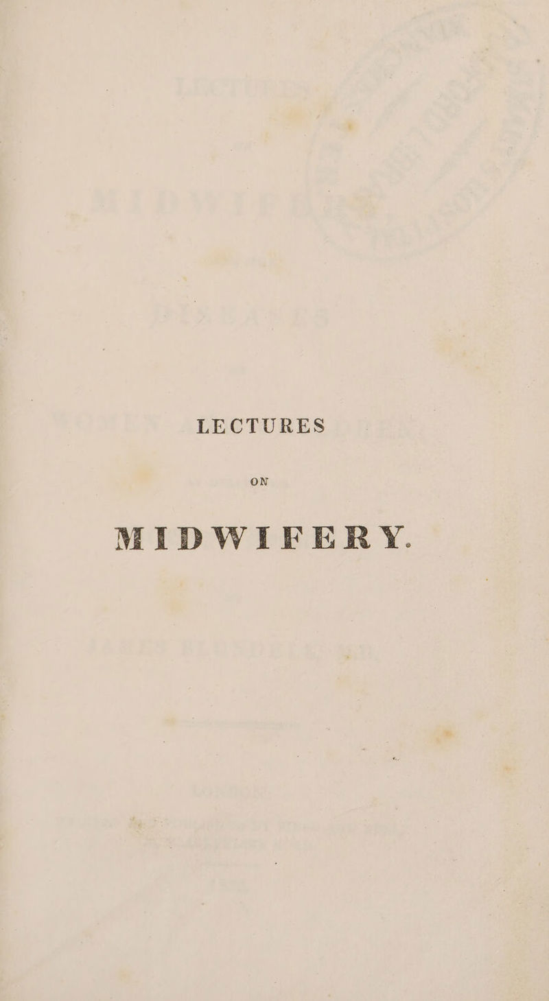 LECTURES ON MIDWIFERY.