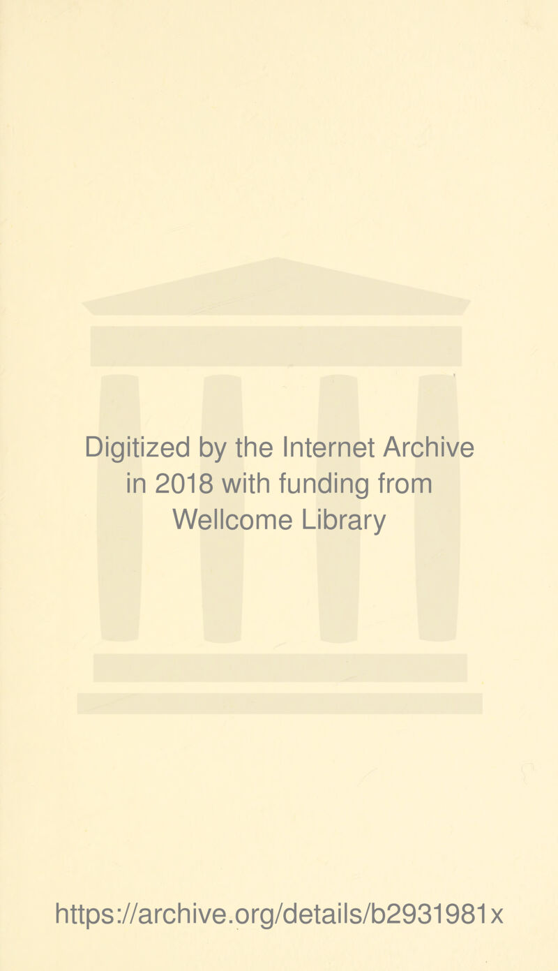 Digitized by the Internet Archive in 2018 with funding from Wellcome Library https://archive.org/details/b2931981x