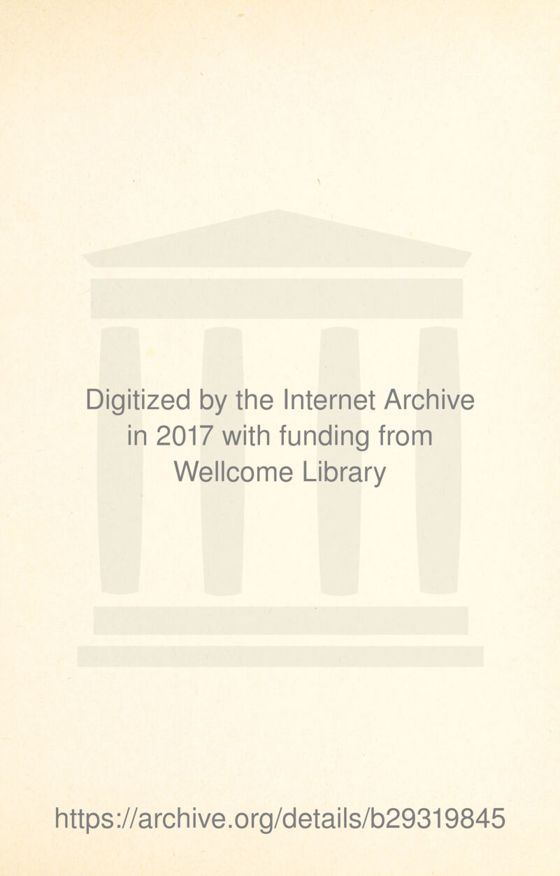 Digitized by the Internet Archive in 2017 with funding from Wellcome Library https://archive.org/details/b29319845