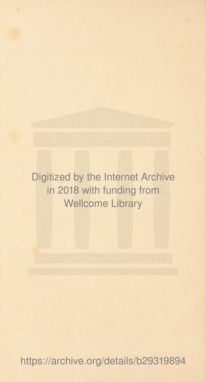 Digitized by the Internet Archive in 2018 with funding from . Wellcome Library https://archive.org/details/b29319894