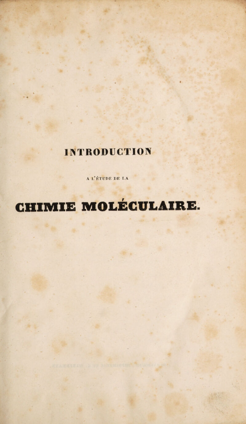 INTRODUCTION A l/ÉTUDE PE LA CHIMIE MOLÉCULAIRE.