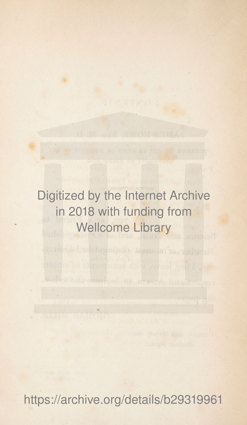 Digitized by the Internet Archive in 2018 with funding from Wellcome Library / https://archive.org/details/b29319961