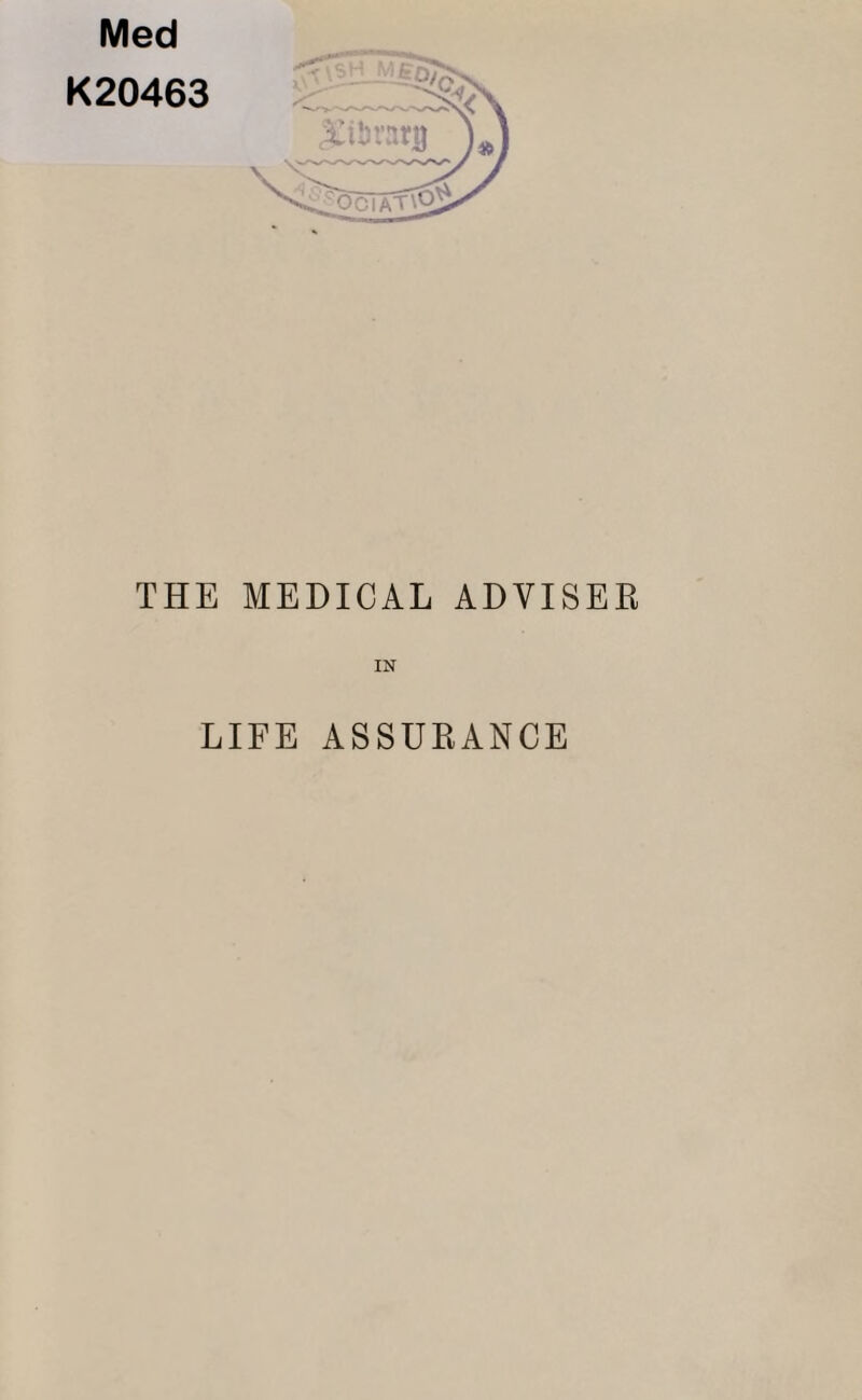 Med K20463 iubrarn THE MEDICAL ADVISER IN LIFE ASSURANCE