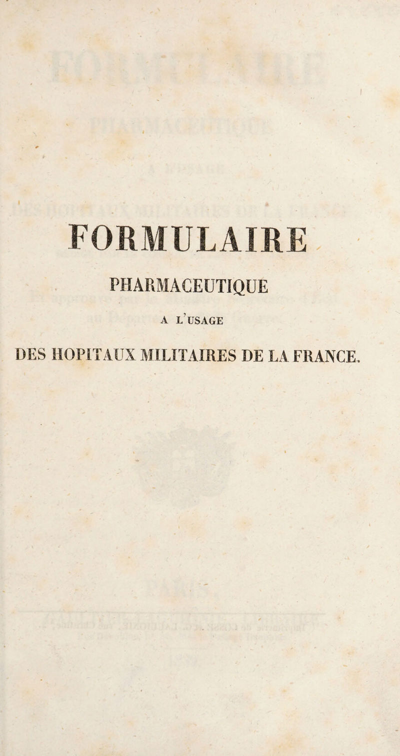 FORMULAIRE PHARMACEUTIQUE A L USAGE DES HOPITAUX MILITAIRES DE LA FRANCE.