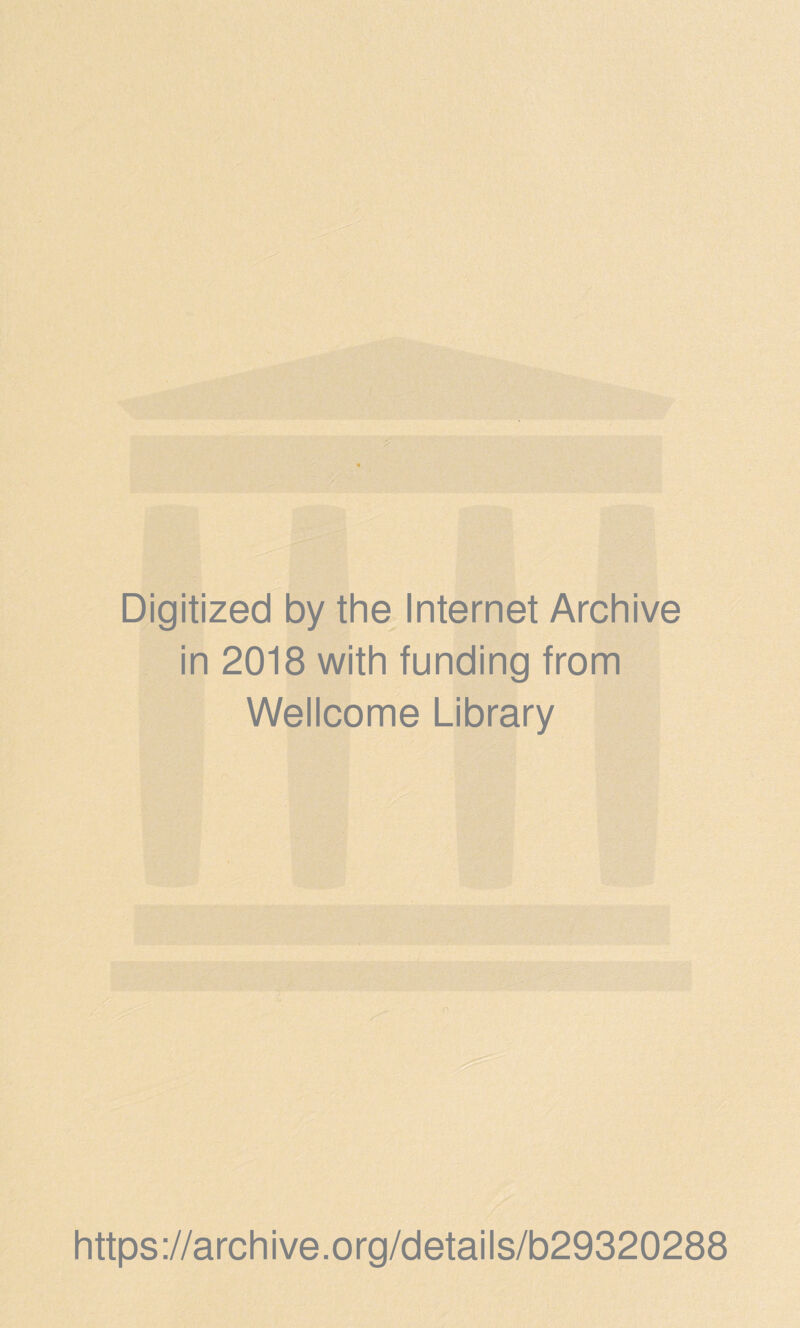 Digitized by the Internet Archive in 2018 with funding from Wellcome Library https://archive.org/details/b29320288