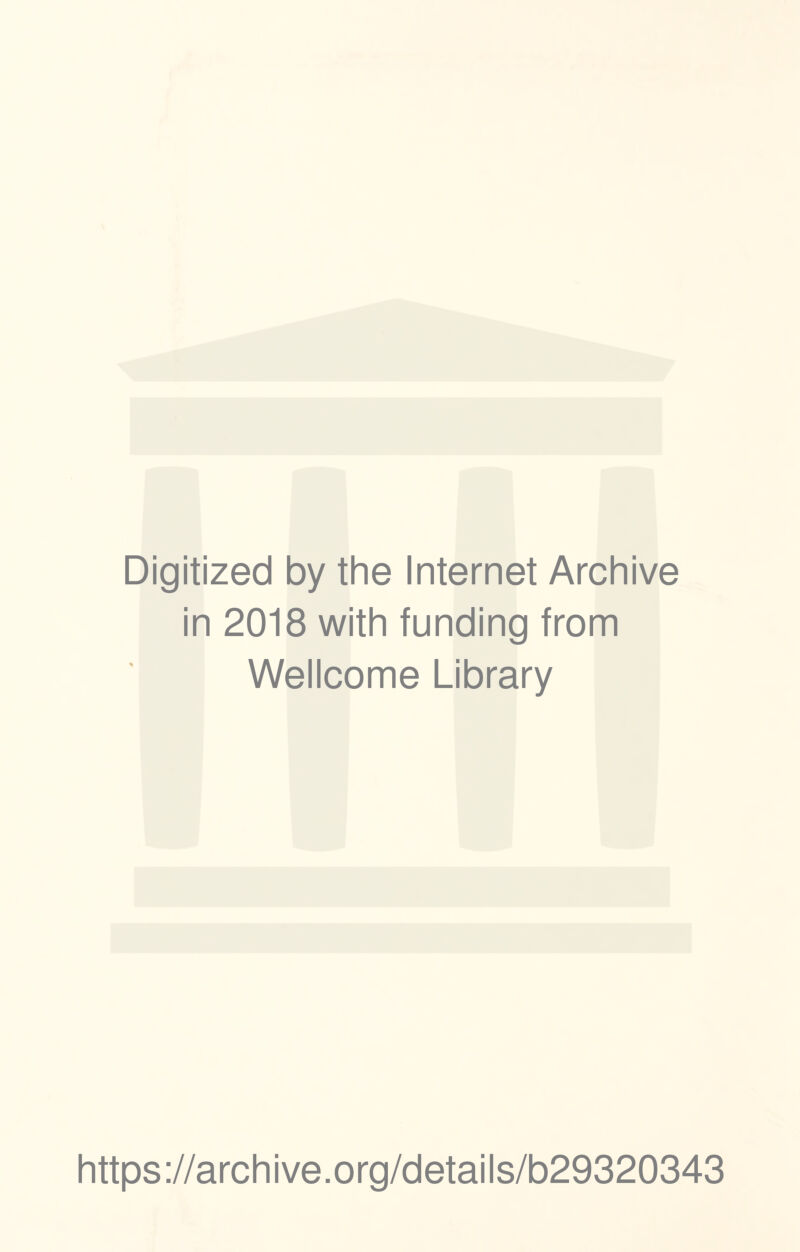 Digitized by the Internet Archive in 2018 with funding from Wellcome Library https://archive.org/details/b29320343