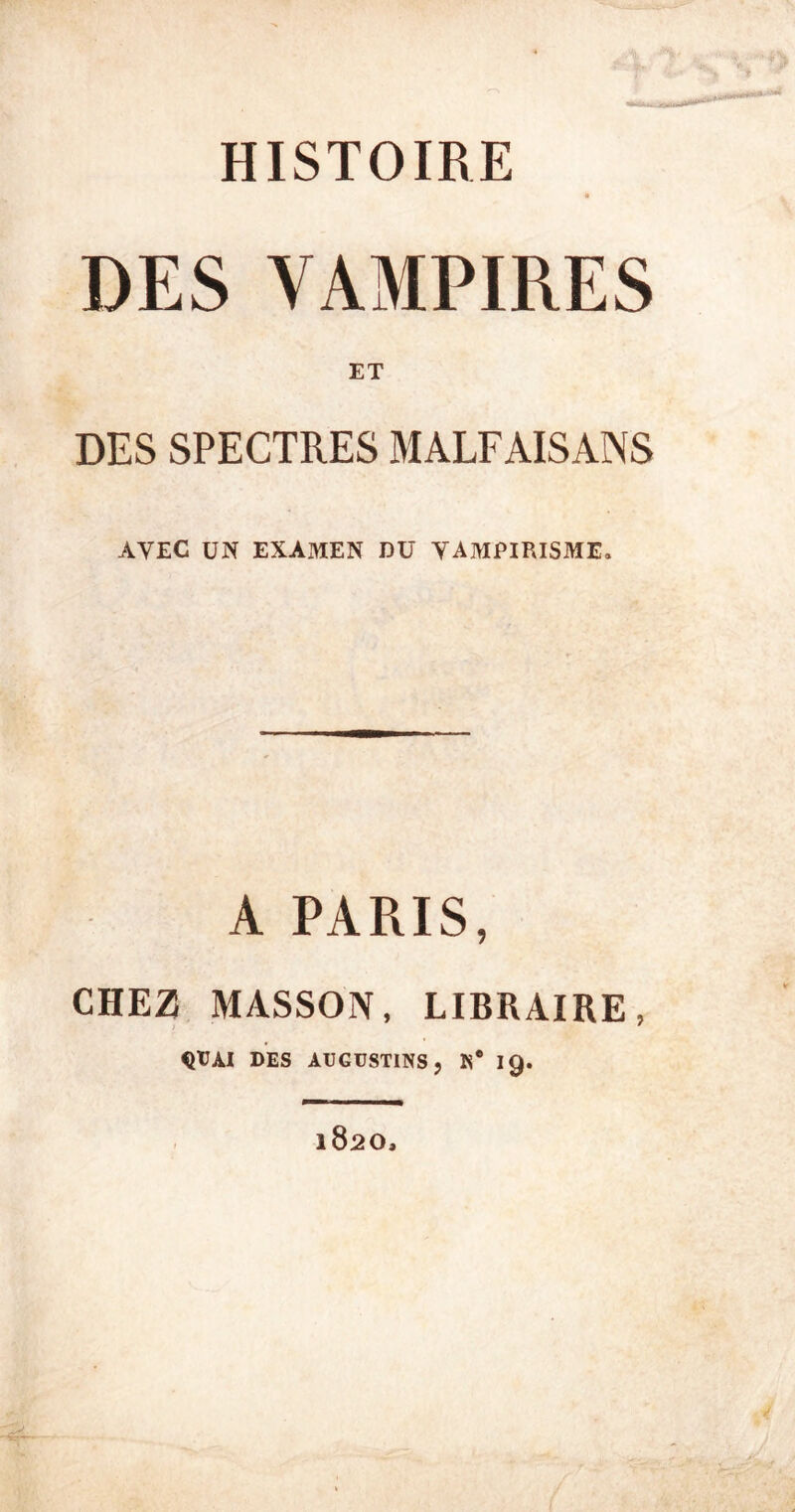 DES VAMPIRES ET DES SPECTRES MALFAISANS AVEC UN EXAMEN DU VAMPIRISME. A PARIS, CHEZ MASSON, LIBRAIRE, QUAI DES AUGÜSTINS, K* 19. 1820,