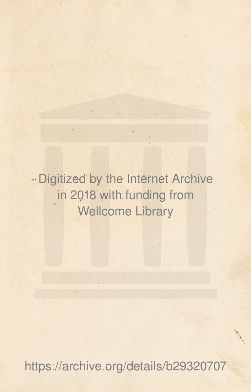 Digitized by the Intémet Archive in 2018 with funding from Wellcome Library https ://arch i ve. o rg/detai Is/b29320707