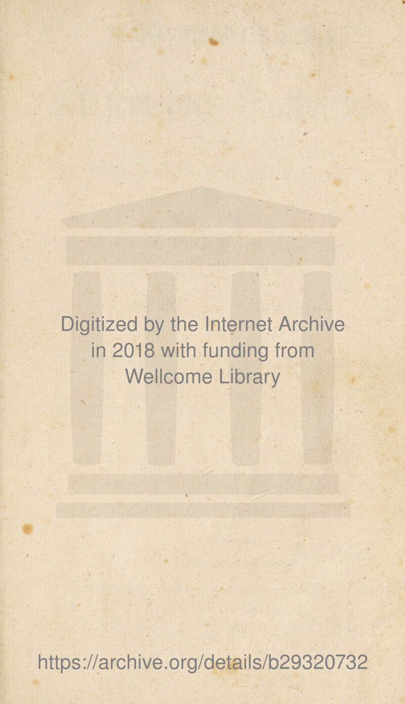 * K ' / :■ . ' J-rv? . >-• Digitized by the Internet Archive in 2018 with funding from Wellcome Library https://archive.org/details/b29320732