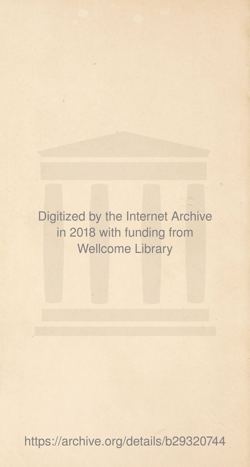 Digitized by the Internet Archive in 2018 with funding from Wellcome Library https ://arch i ve. o rg/detai Is/b29320744