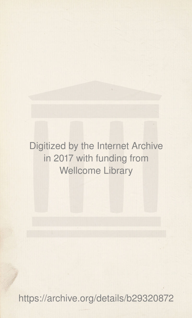 Digitized by the Internet Archive in 2017 with funding from Wellcome Library https://archive.org/details/b29320872