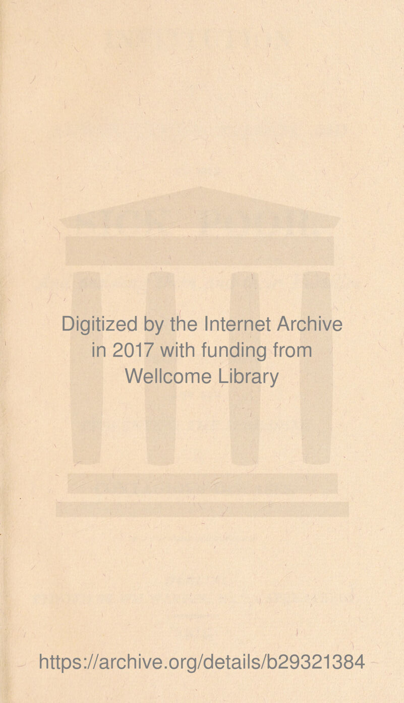 \ J \ I \ / Digitized by the Internet Archive i in 2017 with funding from Wellcome Library / https://archive.org/details/b29321384