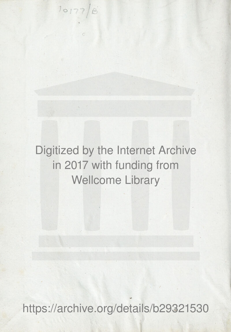 J 07 ¥ /. / % t Digitized by the Internet Archive in 2017 with funding from Wellcome Library https://archive.org/details/b29321530 \