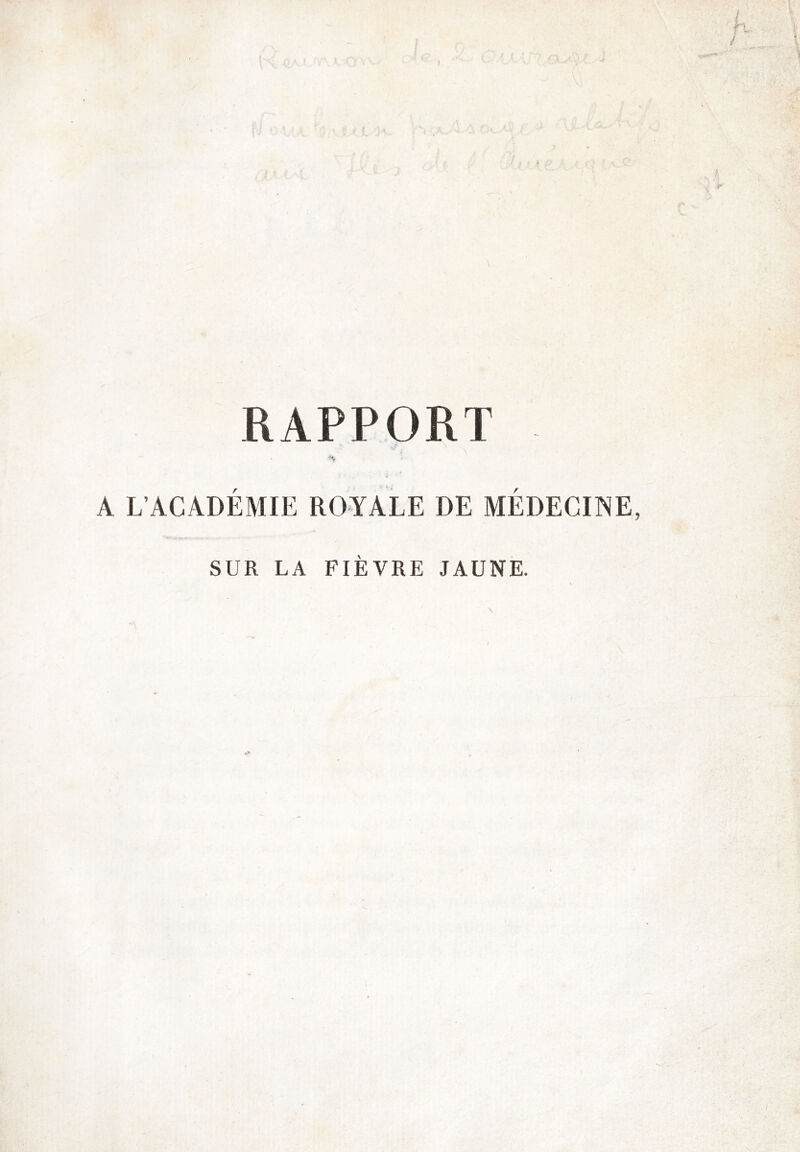 RAPPORT A L’ACADÉMIE ROYALE DE MÉDECINE, SUR LA FIÈVRE JAUNE.
