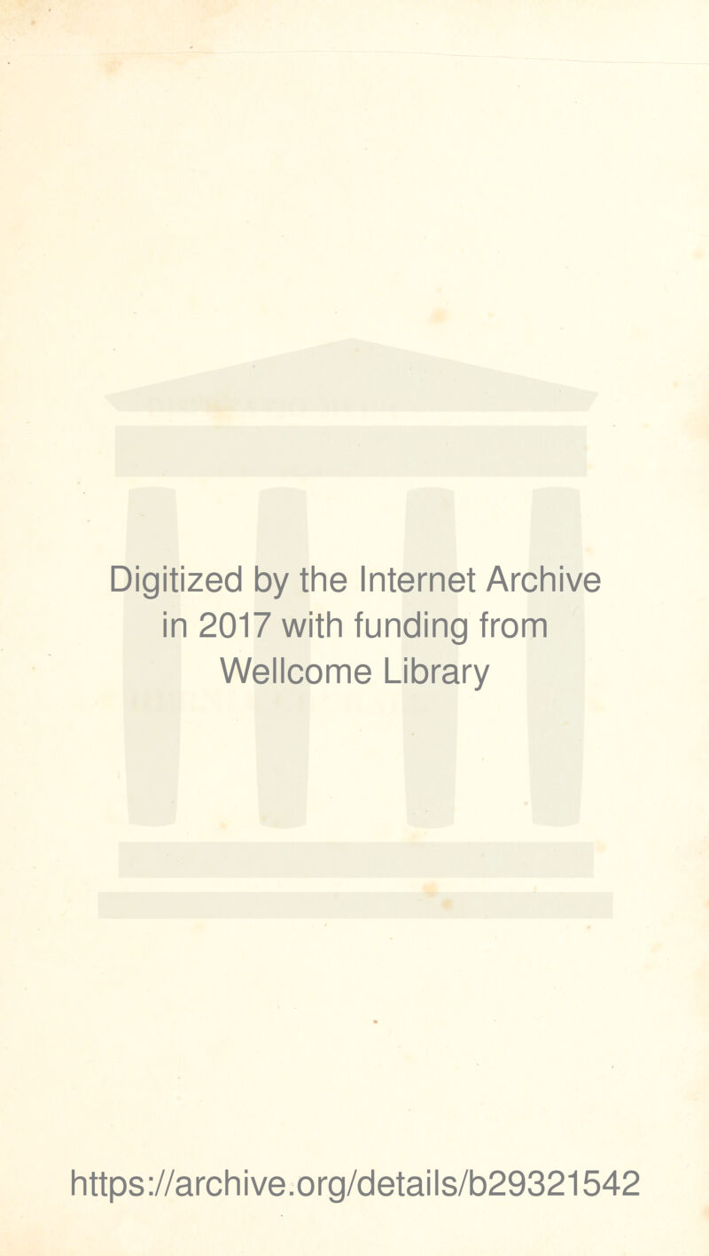 Digitized by the Internet Archive in 2017 with funding from Wellcome Library https://archive.org/details/b29321542