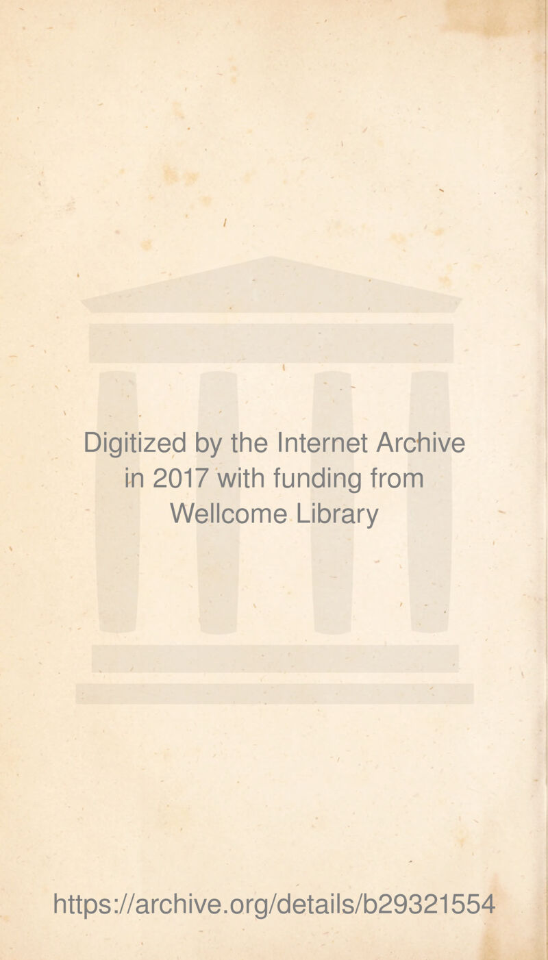 Digitized by the Internet Archive m 2017 with funding from Wellcome Library https ://arch i ve. org/detai Is/b29321554