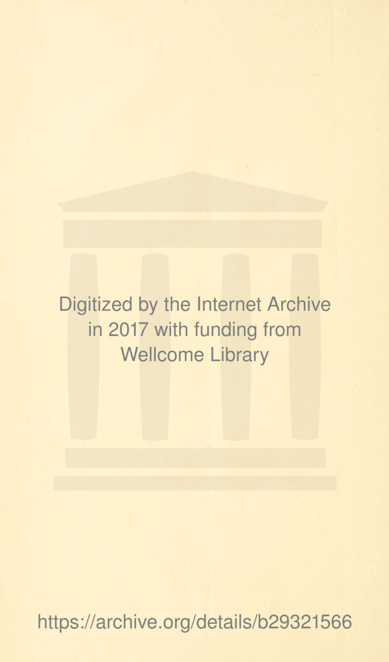 Digitized by the Internet Archive in 2017 with funding from Wellcome Library https://archive.org/details/b29321566