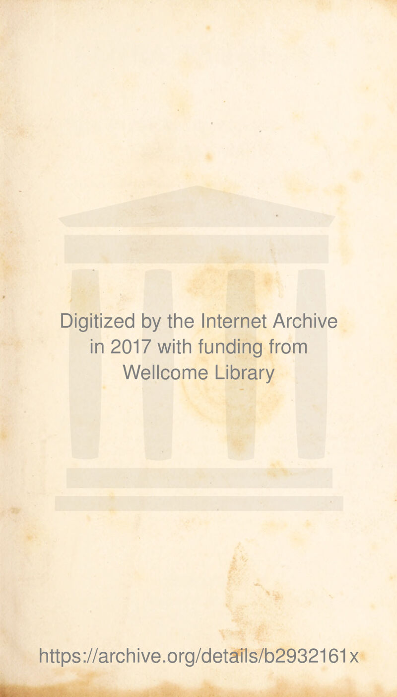 Digitized by the Internet Archive in 2017 with funding from Wellcome Library https://archive.org/details/b2932161x