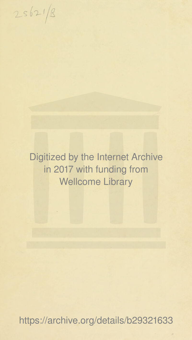 Digitized by the Internet Archive in 2017 with funding from Wellcome Library https://archive.org/details/b29321633