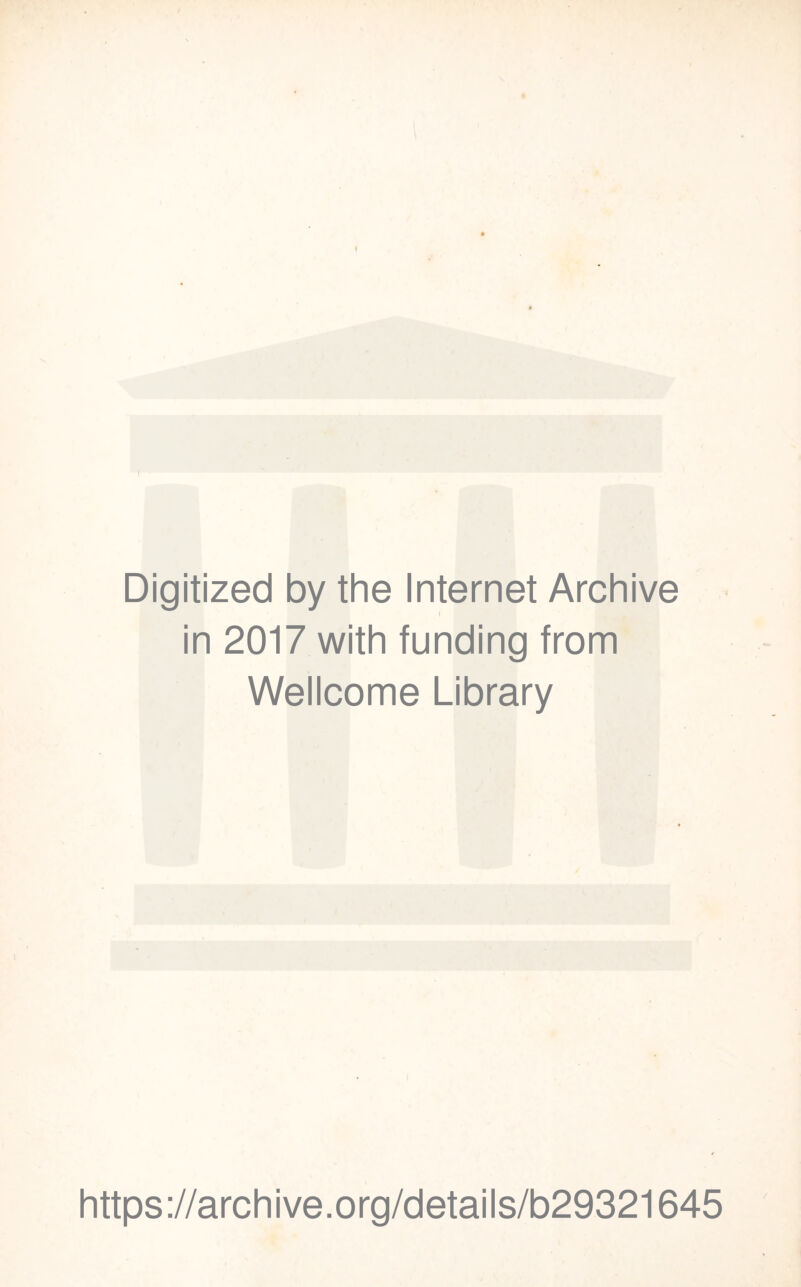 I Digitized by thè Internet Archive in 2017 with funding from Wellcome Library https://archive.org/details/b29321645 / I