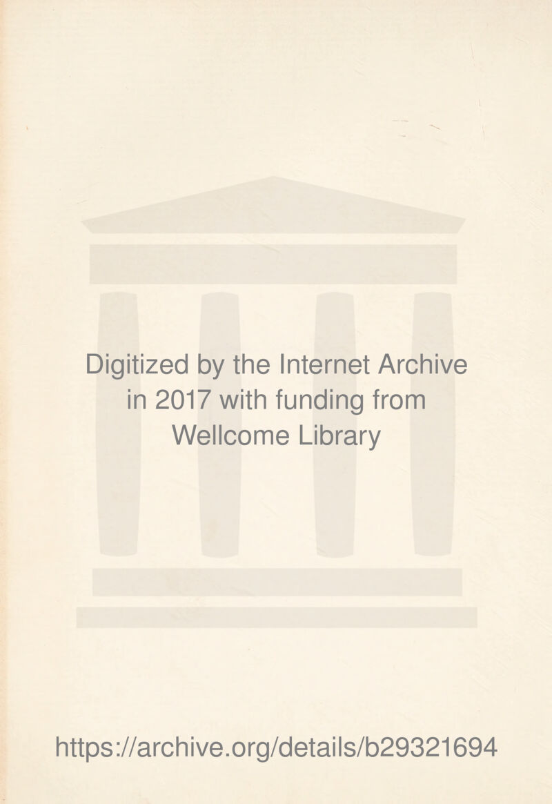 Digitized by the Internet Archive in 2017 with funding from Wellcome Library https://archive.org/details/b29321694