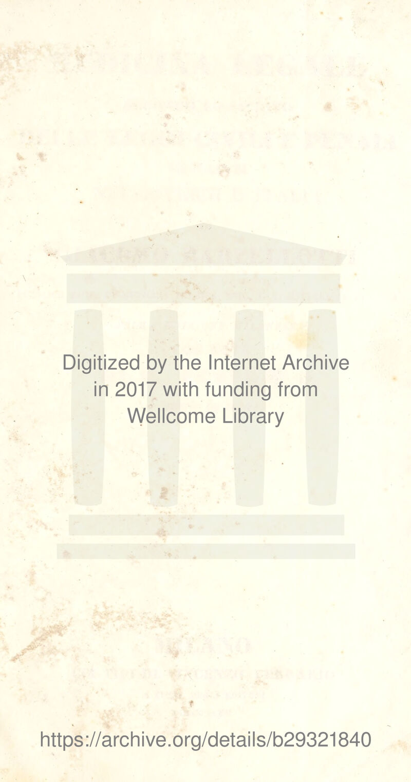 Digitized by thè Internet Archive in 2017 with funding from Wellcome Library f https://archive.org/details/b29321840