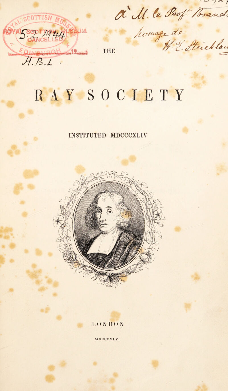 . ^ o, ■ THE RAY SOCIETY INSTITUTED MDCCCXLIV LONDON MDCCCXLV