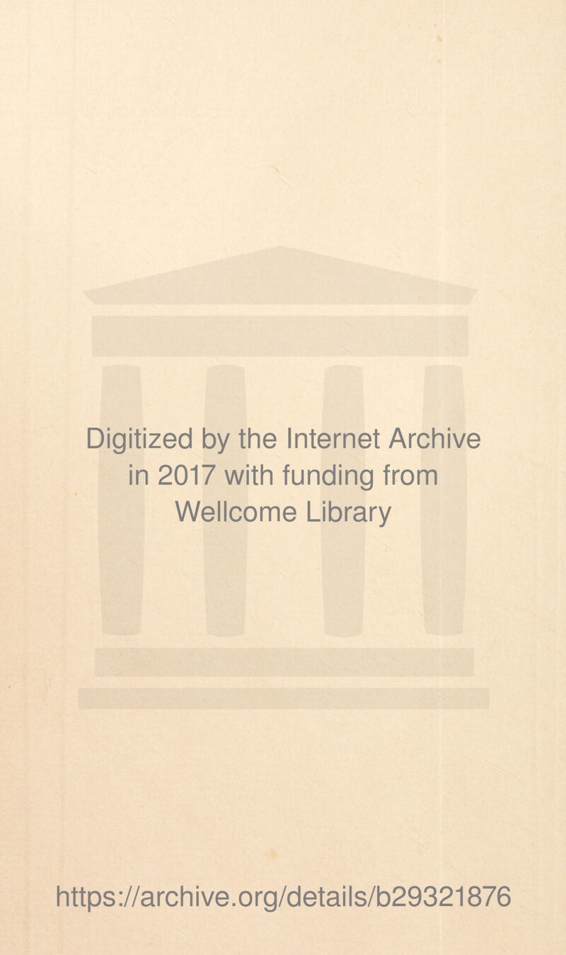 Digitized by the Internet Archive in 2017 with funding from Wellcome Library https://archive.org/details/b29321876