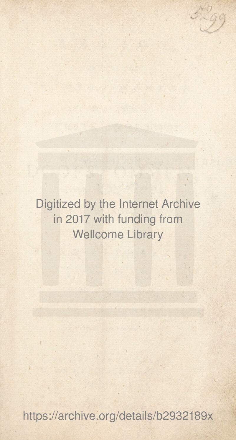 Digitized by the Internet Archive in 2017 with funding trom Wellcome Library 1 ’ ■  : : y N \ v ’ y ] , ' - t. - * ... ’ https://archive.org/details/b2932189x