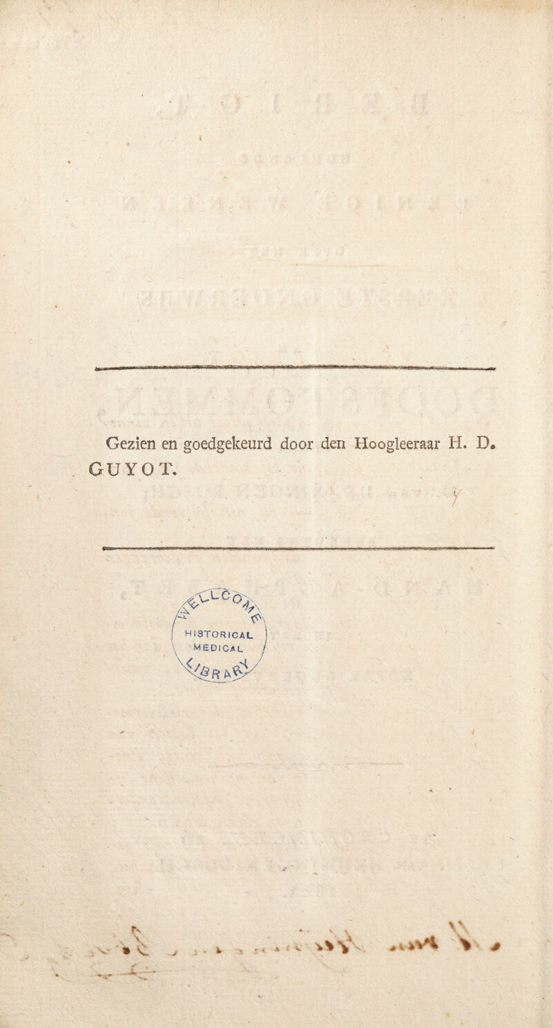 Gezien en goedgekeurd door den Hoogleeraar H. D, GUYOT. -y ^c% HI3TORICAL MEDICAL v< rv , \ * C .j * t V v V v\ %