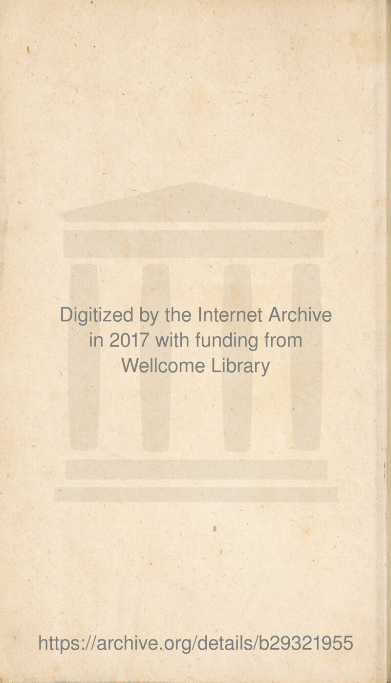 Digitized by the Internet Archive in 2017 with funding from Wellcome Library * % ' H.4:l / Sjfji i . ' r>- r' \. • - :r;--V ■. < ’ ■ ' i' V https://archive.org/details/b29321955