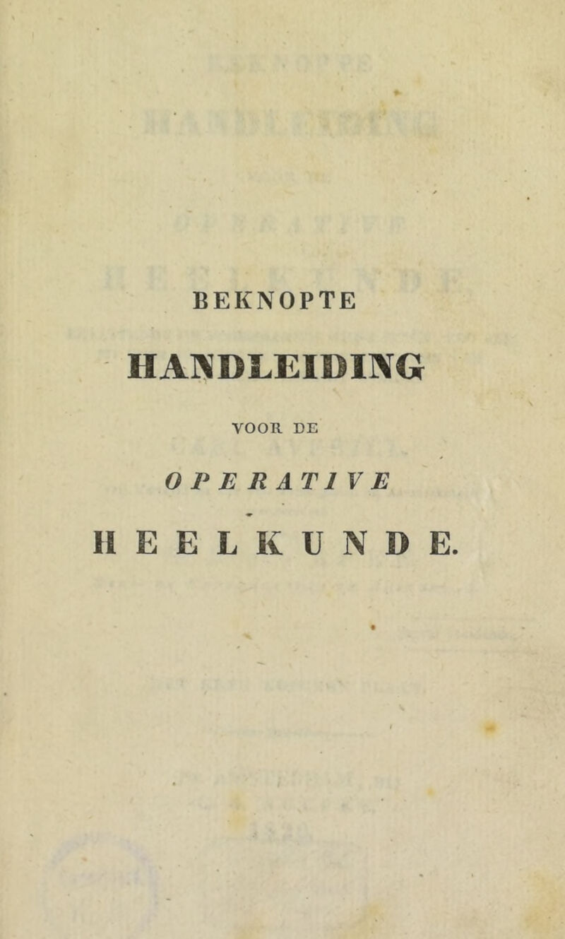 HAl^DLEIDING VOOR DE OPERATIVE HEELKUNDE.