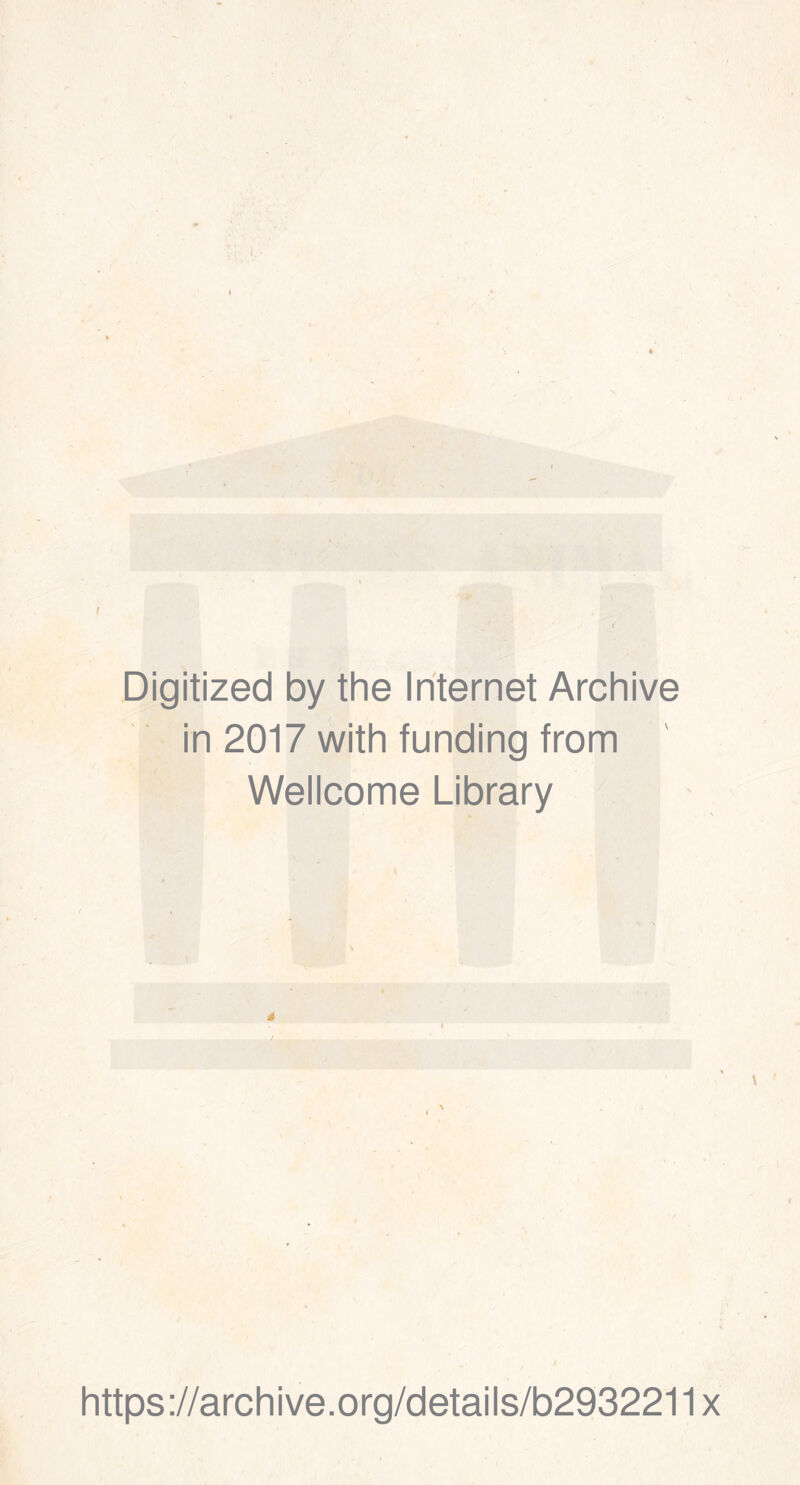 t Digitized by the Internet Archive in 2017 with funding from Wellcome Library é \ https://archive.org/details/b2932211 x