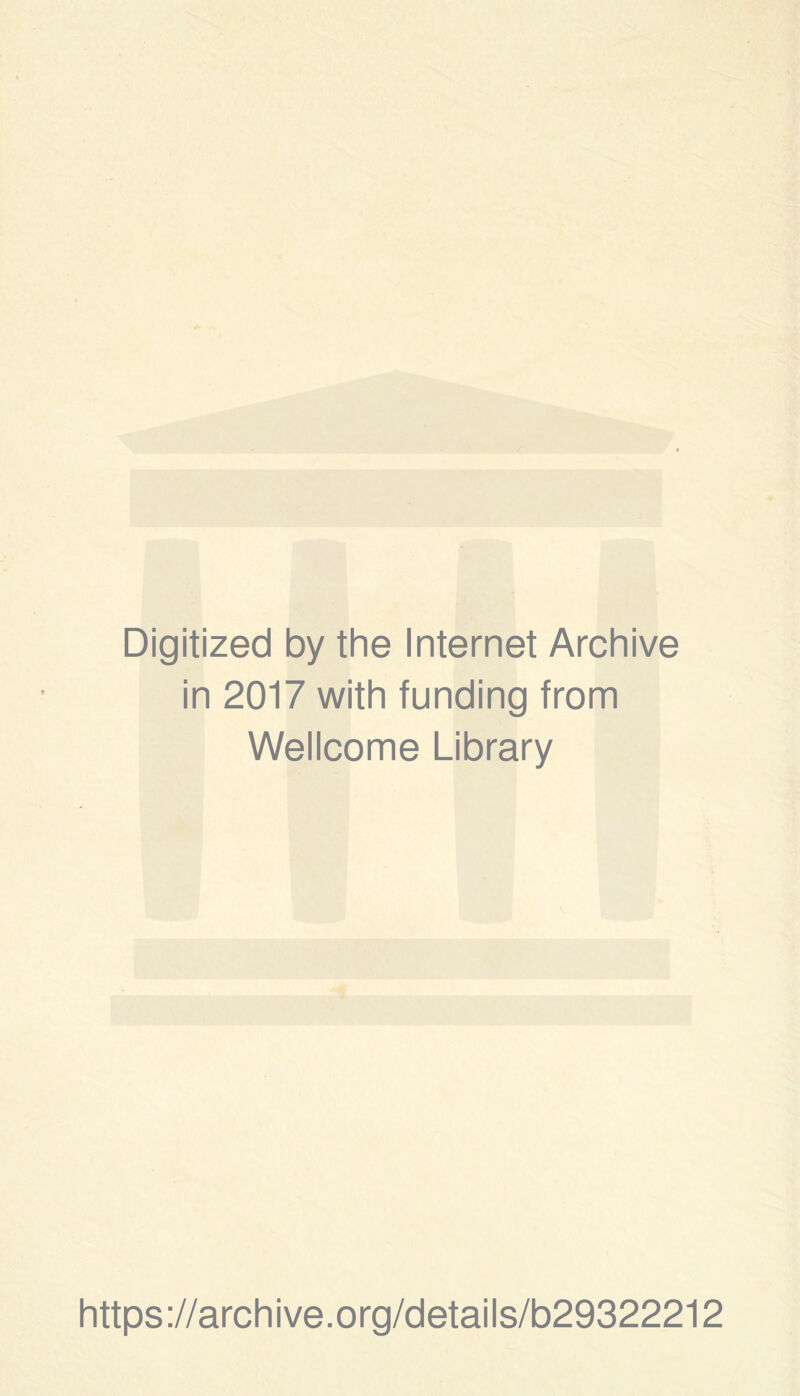 Digitized by the Internet Archive in 2017 with funding from Wellcome Library https://archive.org/details/b29322212