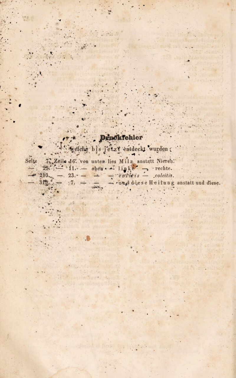 / . * » ■ • ' : t '**• * ••■* ■* * •> ■*if - - • * «5- •* ' >•> 4 Ir ‘>14 '’ ; ^ * '• . ■ .w y* 5* ♦ i . » ..v»- ■ ; ft;* : ' JlibiÖ|k^lriät' *; V ^c^lolte i) i ä ‘ fletÄt ««tdeckj; wurden' Seijie tl6V von untea lies Milz anstatt Niere^T * 23.-- *■->■ . * r -v^. • jf . . >, w'«,- A.,,* *-. ' ^ -- *■■ — MWl’vitis ' rechte. .coleiiis. 7< “T- —d'i,es e H e ilu D g anstatt und diese , i* ' ■*-^ 4 * *