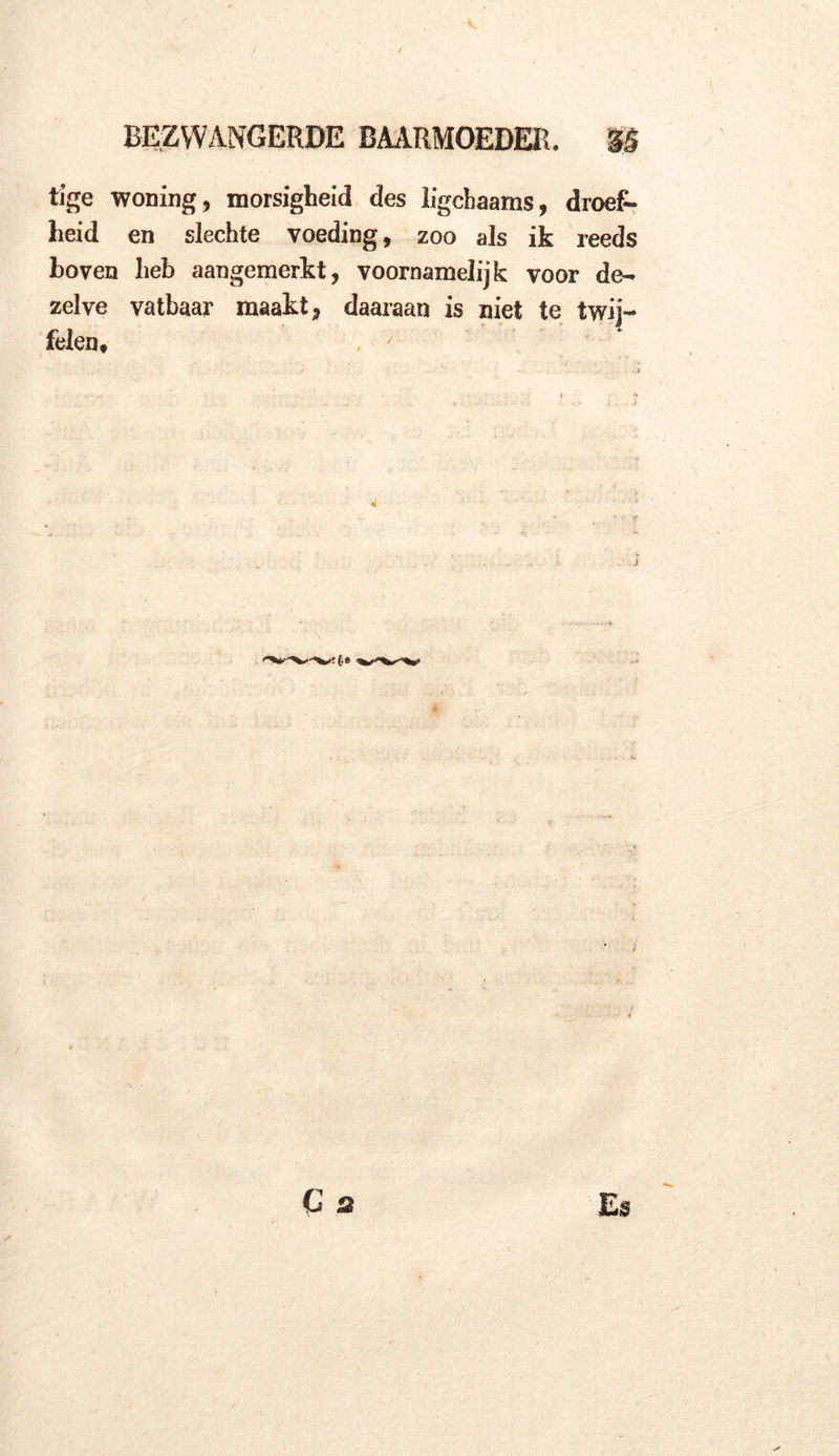 tige woning , morsigheid des ligchaams, droef» heid en slechte voeding, zoo als ik reeds boven heb aangemerkt, voornamelijk voor de- zelve vatbaar maakt, daaraan is niet te twij- felen» - 'f G 2