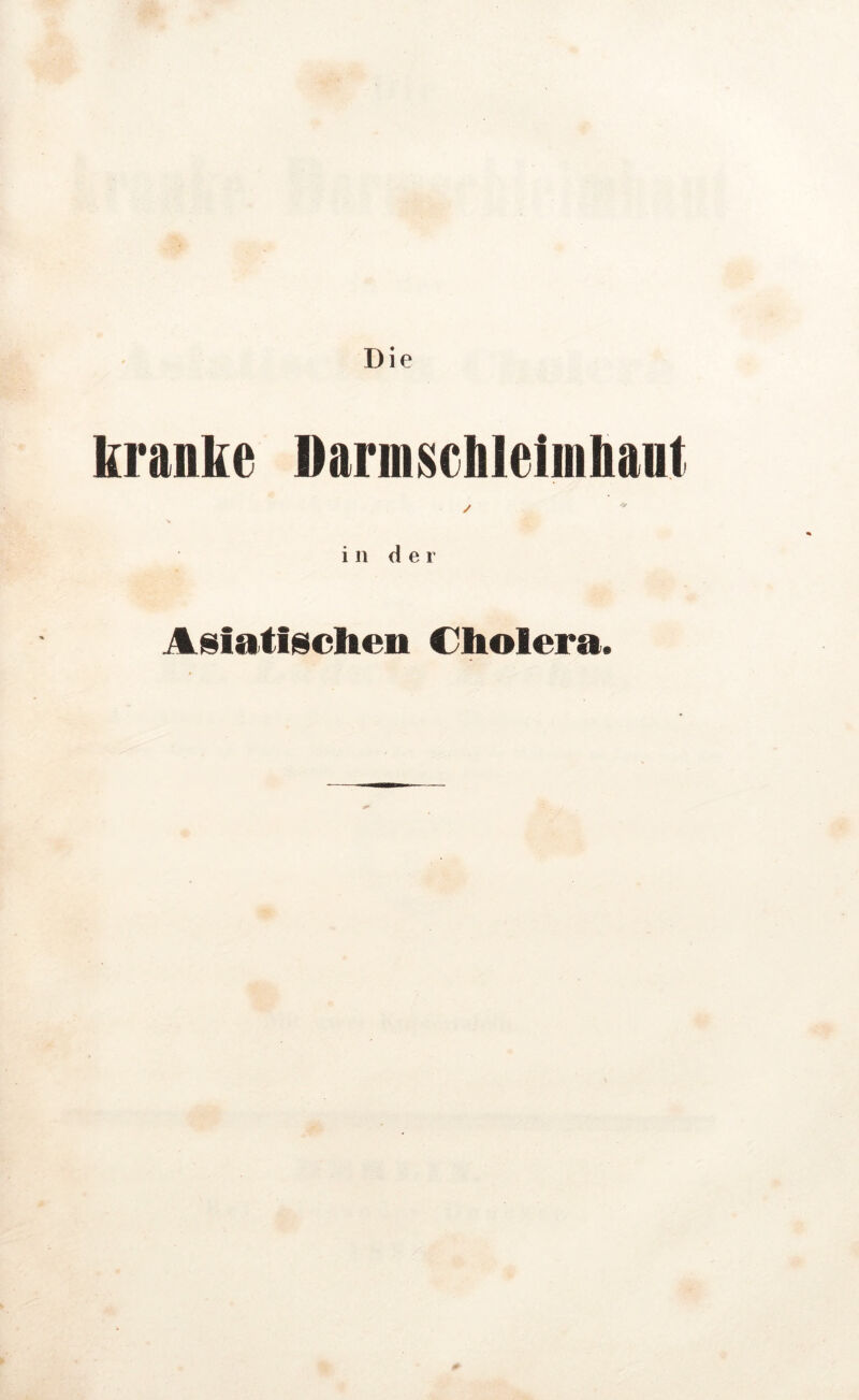 kranbe Darmschlelinhant / in der Asiatischen Cholera.