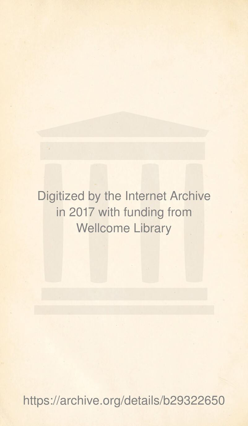 Digitized by the Internet Archive in 2017 with funding from Wellcome Library https://archive.org/details/b29322650