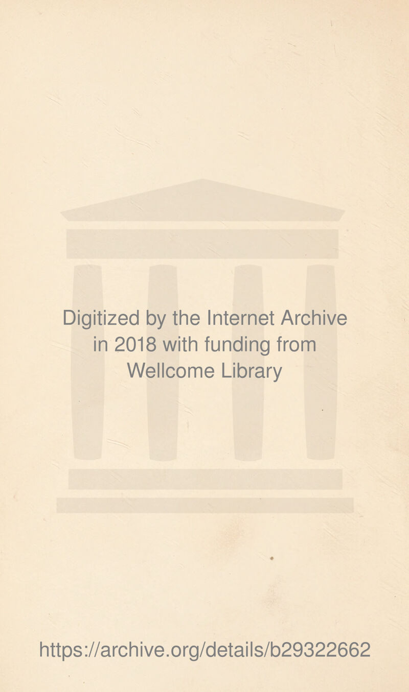 Digitized by the Internet Archive in 2018 with funding from Wellcome Library # https://archive.org/details/b29322662