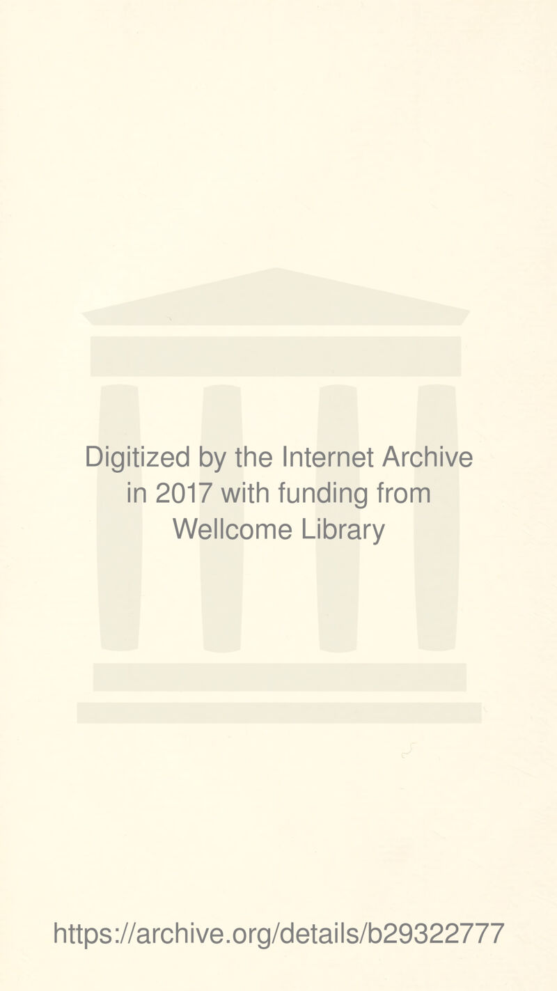 Digitized by the Internet Archive in 2017 with funding trom Wellcome Library https://archive.org/details/b29322777