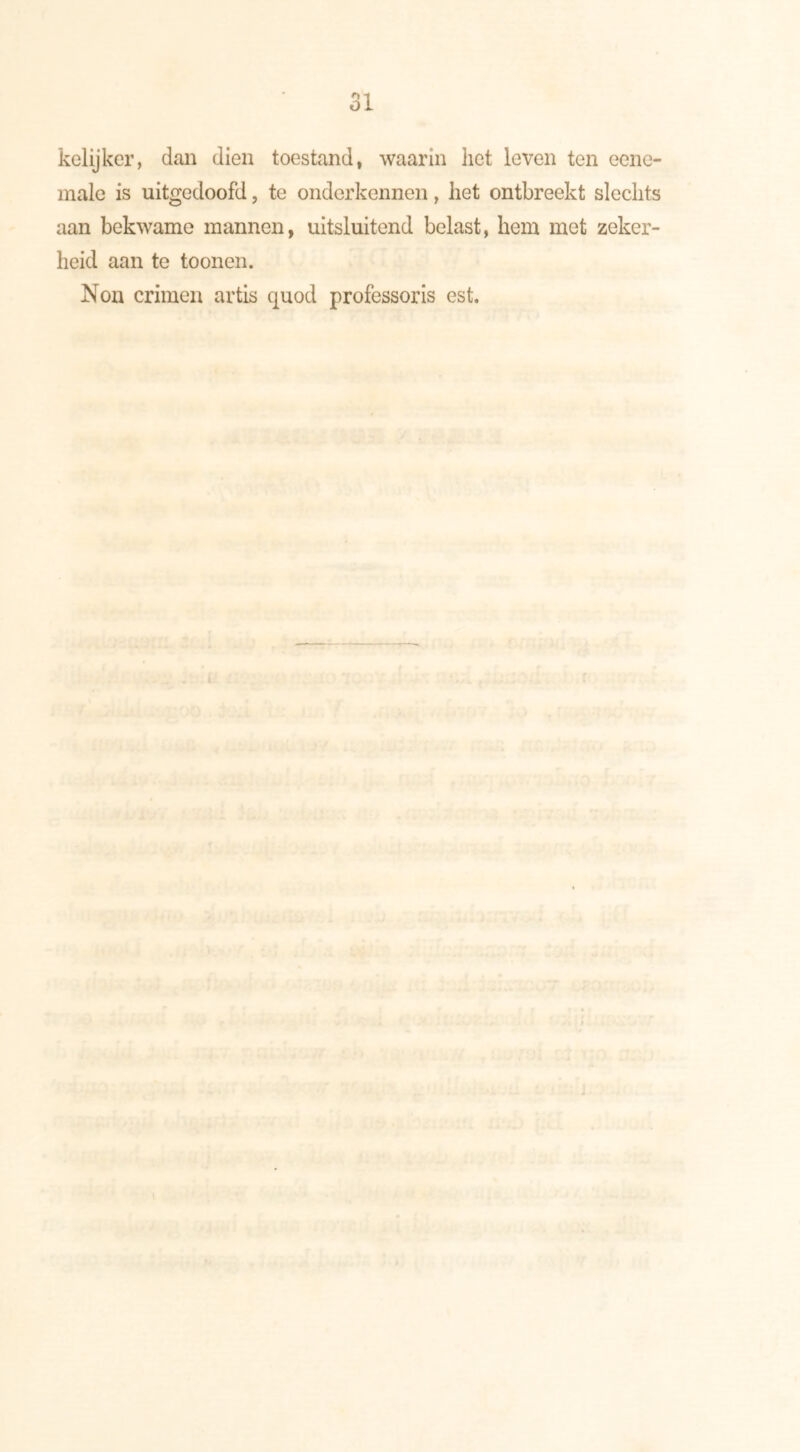 01 kelijker, dan dien toestand, waarin liet leven ten ecne- malc is uitgedoofd, te onderkennen, liet ontbreekt slechts aan bekwame mannen, uitsluitend belast, hem met zeker- heid aan te toonen. Non crimen artis quod professor is est.