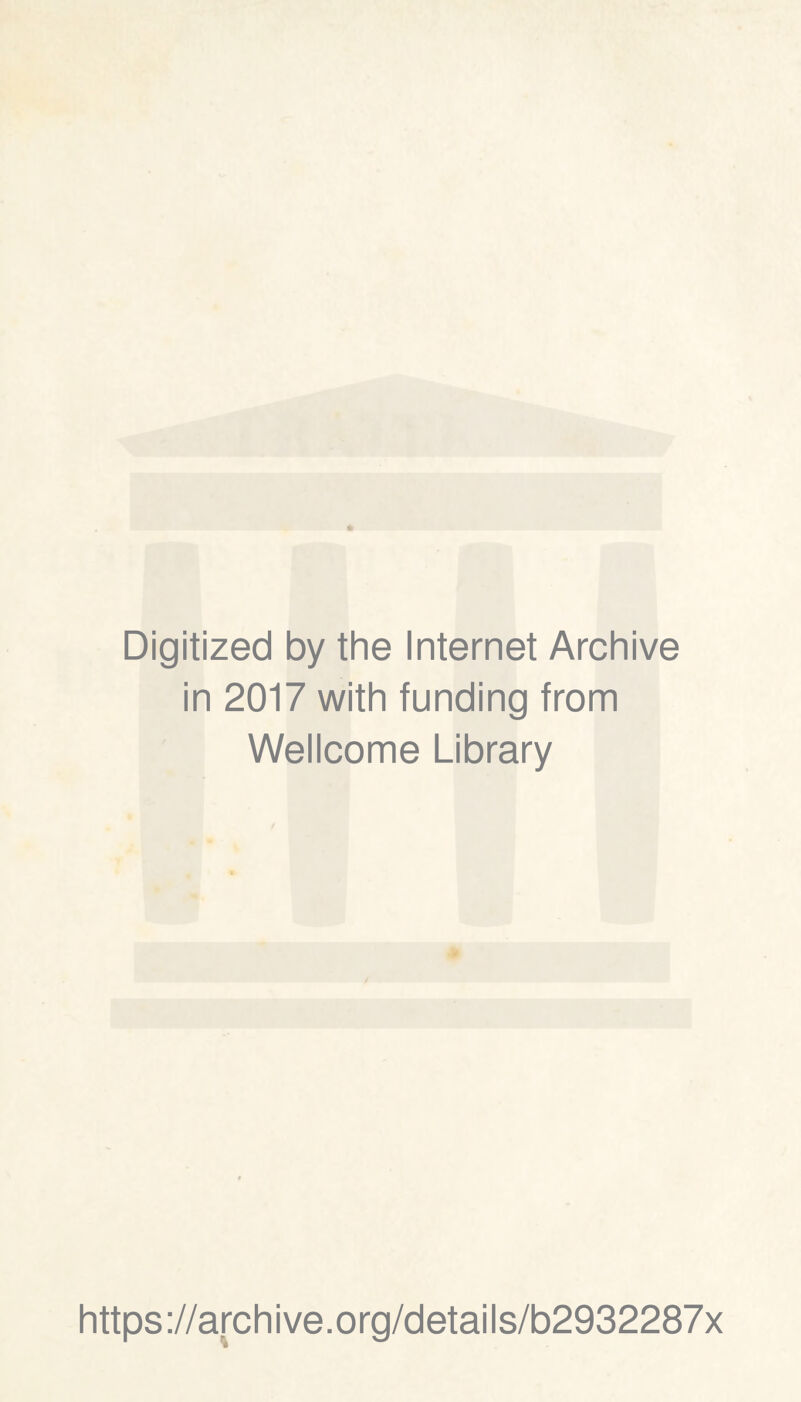 Digitized by the Internet Archive in 2017 with funding from Wellcome Library https://archive.org/details/b2932287x