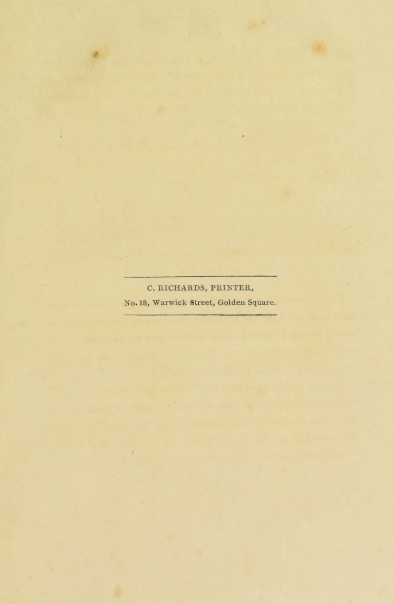 C. RICHARDS, PRIKTER, No. 18, Warwick Street, Golden Square. /