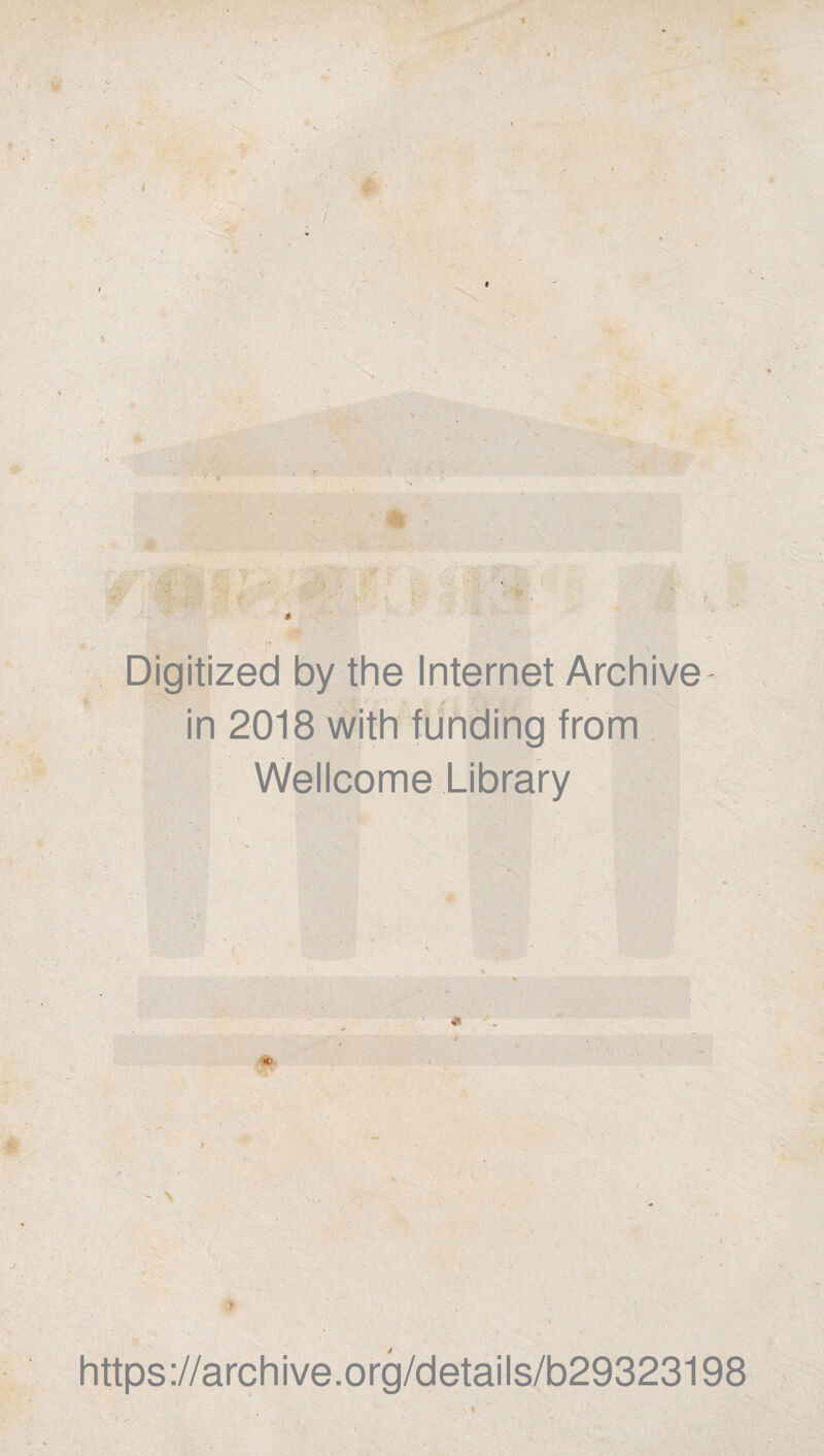 * Digitized by the Internet Archive- in 2018 with funding from Wellcome Library * https://archive.org/details/b29323198