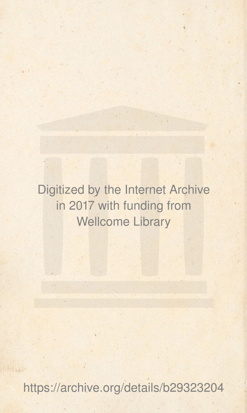 % • I I A Digitized by the Internet Archive N > in 2017 with funding from > • . .'is . - - Wellcome Library f ■ 1 ï https ://arch i ve. o rg/detai Is/b29323204