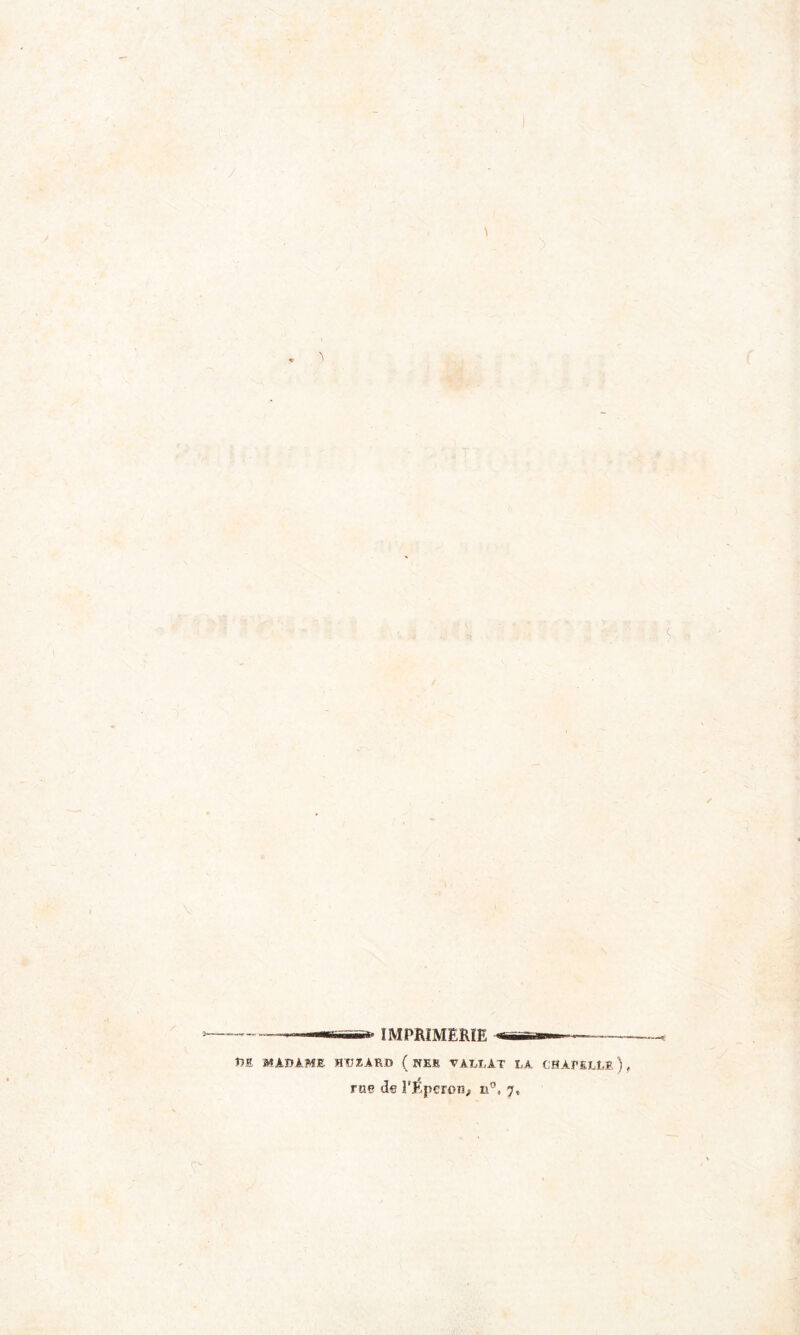 / \ sas»* IMPRIMERIE DE MADAME HTJZARD ( NEfi VALLAT LA CHAPELLE ), rm de l'Éperon, n°«